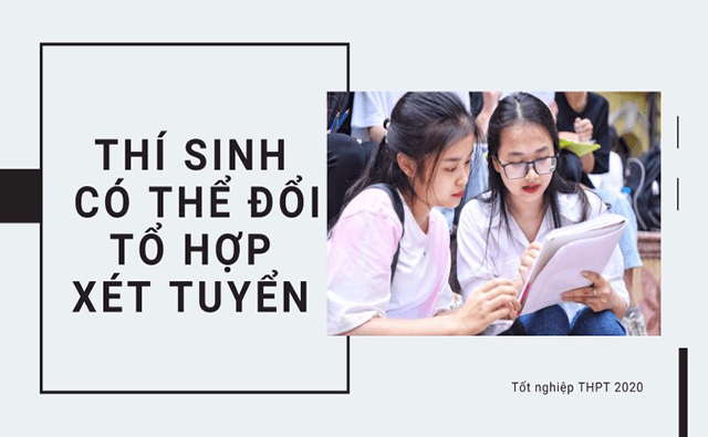 Thí sinh có thể đổi tổ hợp xét tuyển sau khi biết điểm thi tốt nghiệp 2020