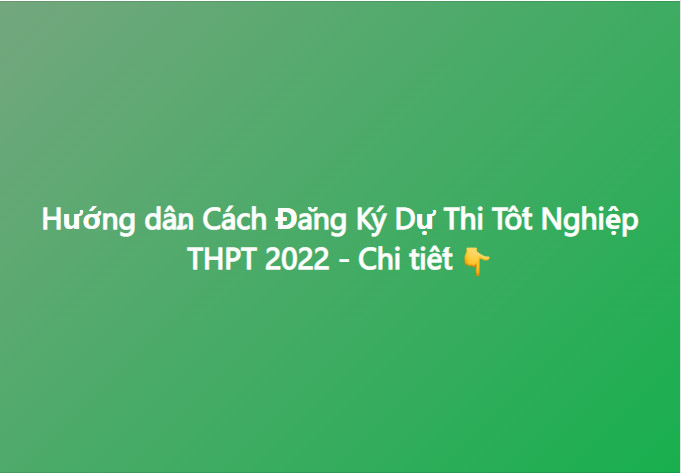 Hướng dẫn cách đăng ký dự thi tốt nghiệp THPT 2022