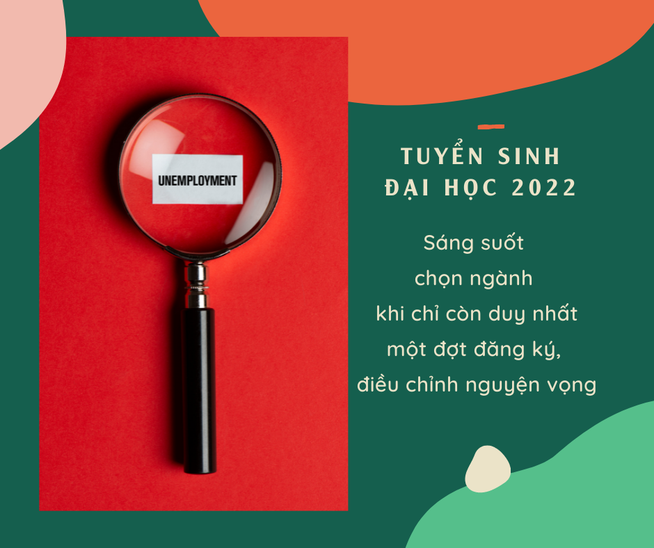 Tỉnh táo chọn ngành năm 2022 vì chỉ còn duy nhất một đợt đăng ký