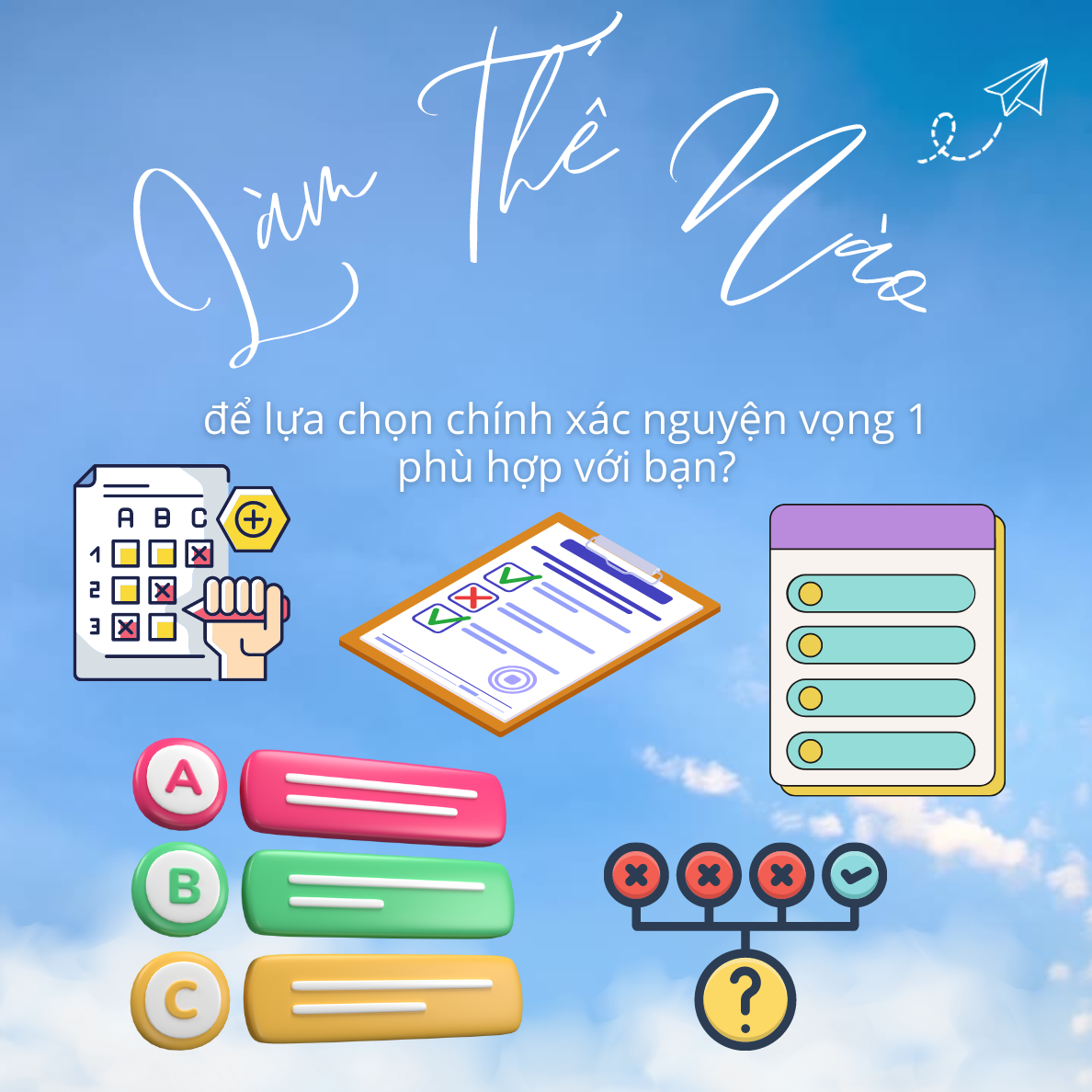 Đăng ký nhiều nguyện vọng, làm thế nào để lựa chọn chính xác nguyện vọng 1 phù hợp với bạn?